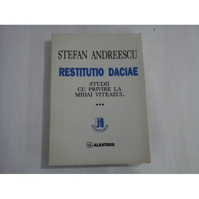 STEFAN ANDREESCU  -  RESTITUTIO DACIAE  -  STUDII CU PRIVIRE LA MIHAI VITEAZUL  -  VOL. III